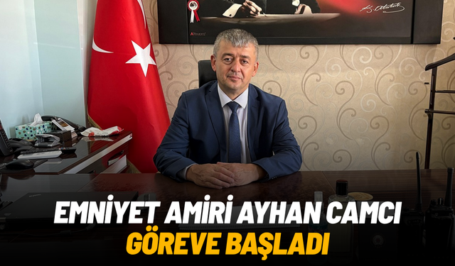 Emniyet Amiri Ayhan Camcı göreve başladı