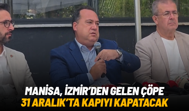 Manisa, İzmir’den gelen çöpe 31 Aralık’ta kapıyı kapatacak