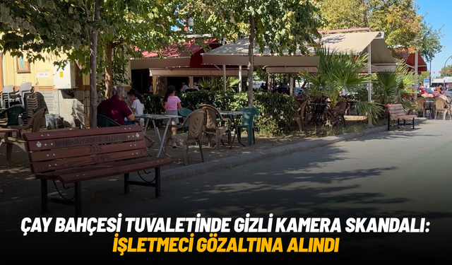 Çay bahçesi tuvaletinde gizli kamera skandalı: İşletmeci gözaltına alındı