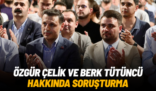 SON DAKİKA... Özgür Çelik ve Berk Tütüncü hakkında soruşturma