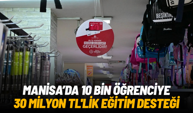 Manisa Şehir Kartı ile 10 bin öğrenciye 30 milyon TL'lik eğitim desteği