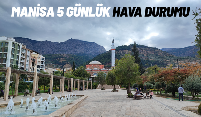 Manisa 5 günlük hava durumu