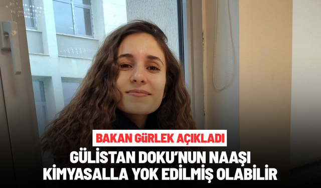 Bakan Gürlek açıkladı: Gülistan Doku’nun naaşı kimyasalla yok edilmiş olabilir