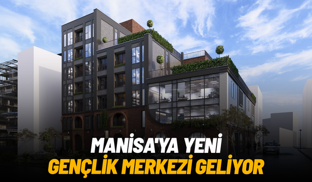 Manisa'ya yeni gençlik merkezi geliyor