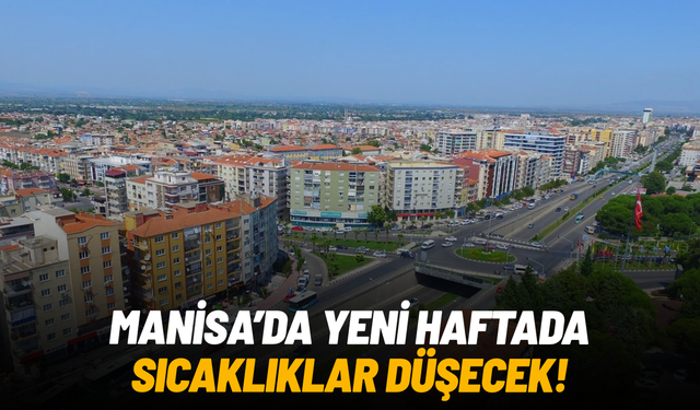 Manisa'da yeni haftada sıcaklıklar düşecek