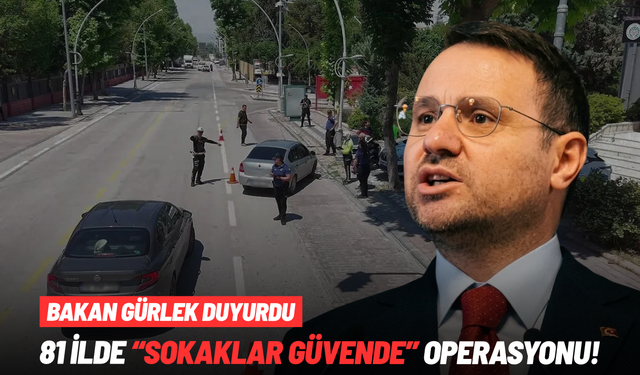 Bakan Gürlek duyurdu: 81 ilde "Sokaklar Güvende" operasyonu