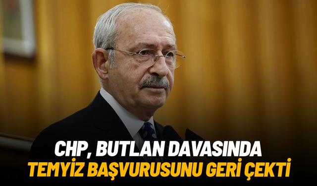 CHP, butlan davasında temyiz başvurusunu geri çekti