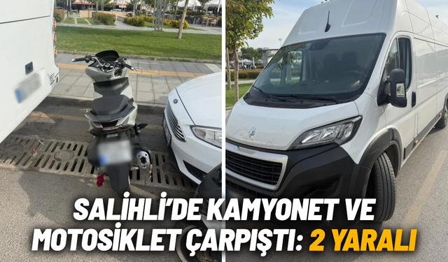 Salihli’de kamyonet ve motosiklet çarpıştı: 2 yaralı