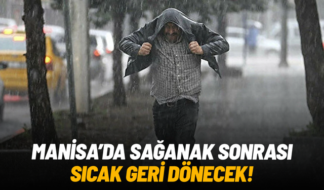 Manisa’da sağanak sonrası sıcak hava geri dönüyor