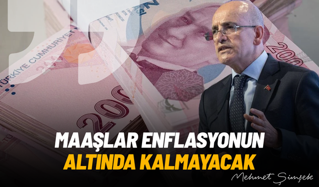 Mehmet Şimşek açıkladı: Maaşlar enflasyonun altında kalmayacak