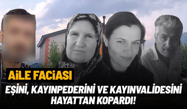 Aile faciası: Eşini, kayınpederini ve kayınvalidesini hayattan kopardı