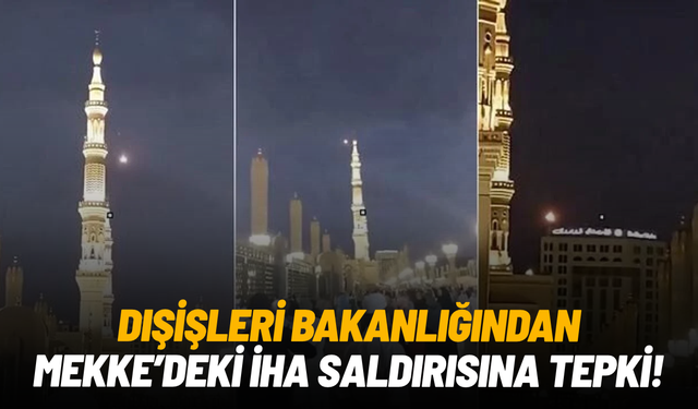 Dışişleri Bakanlığı’ndan Mekke’deki İHA saldırısına tepki