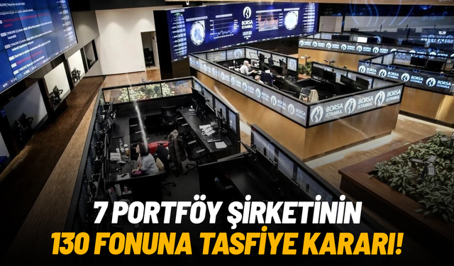SPK’dan 7 portföy şirketinin 130 fonuna tasfiye kararı