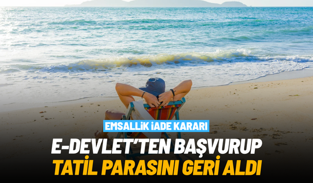 E-Devlet'ten başvurup tatil parasını geri aldı: Emsallik iade kararı
