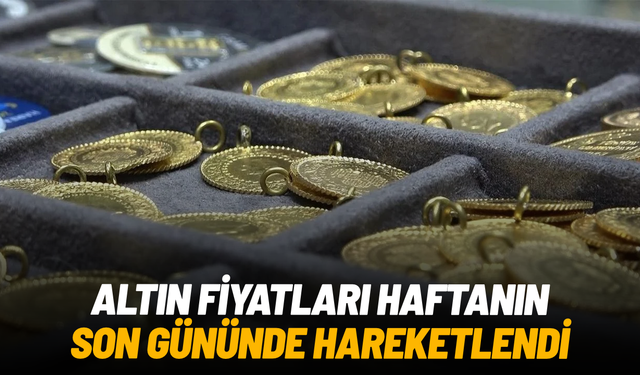 Altın fiyatlarında haftanın son gününde hareketlilik