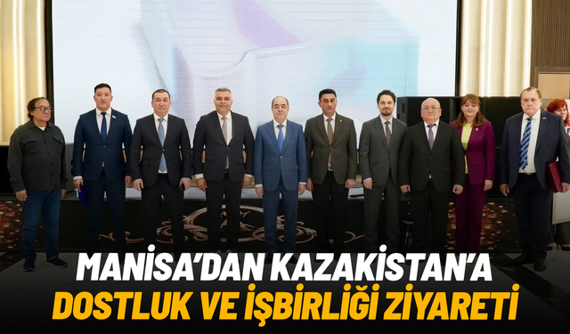 Manisa'dan Kazakistan'a dostluk ve iş birliği ziyareti