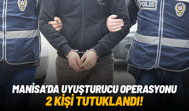 Manisa'da uyuşturucu operasyonu: 110 bin hap ele geçirildi, 2 kişi tutuklandı