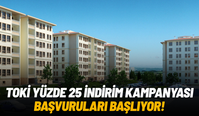 TOKİ yüzde 25 indirim kampanyası başvuruları başlıyor