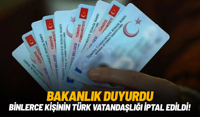 İçişleri Bakanlığı açıkladı: 6 bin 134 kişinin vatandaşlığı iptal edildi
