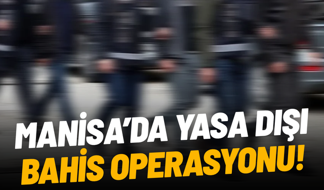 Manisa dahil 4 ilde yasa dışı bahis operasyonu: 13 kişi tutuklandı