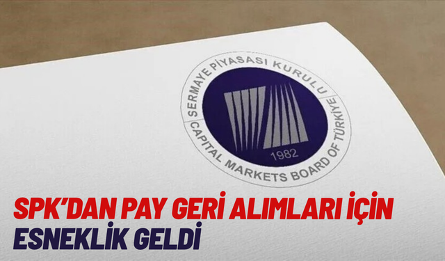 SPK'dan pay geri alımları için esneklik geldi