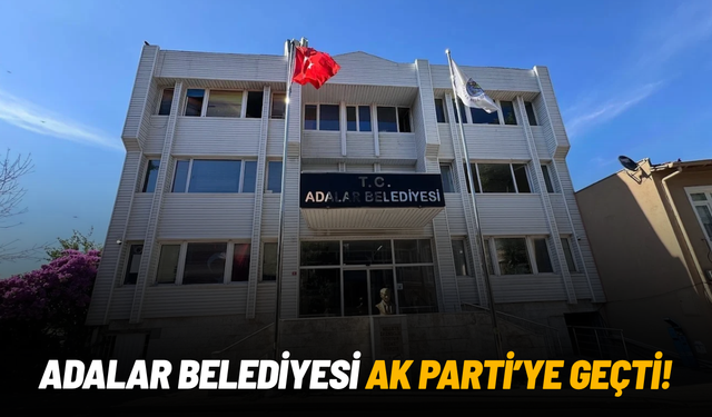 Adalar Belediyesi AK Parti'ye geçti!