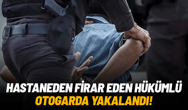 Hastaneden firar eden hükümlü otogarda yakalandı