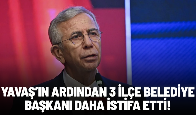 Mansur Yavaş'ın ardından 3 ilçe belediye başkanı daha istifa etti