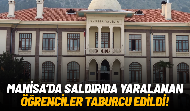 Manisa’da saldırıda yaralanan öğrencilerin tamamı taburcu edildi