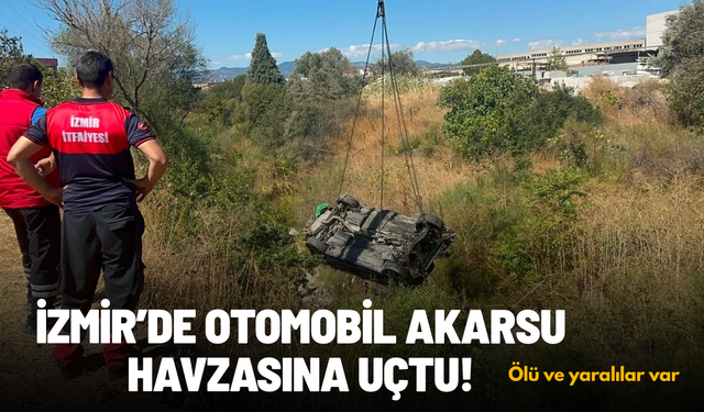 İzmir'de otomobil akarsu havzasına uçtu: 1 ölü, 2 yaralı