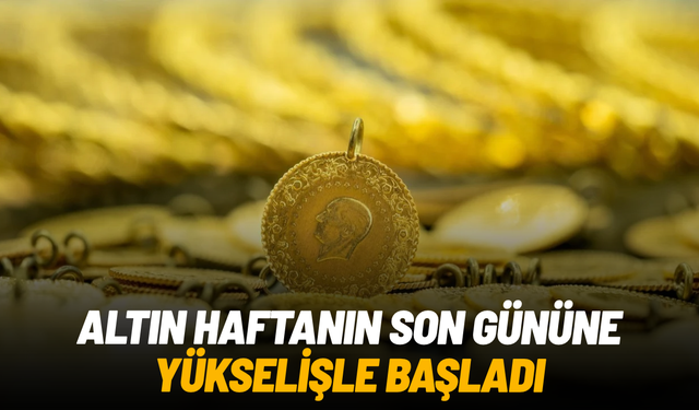 Altın haftanın son gününe yükselişle başladı