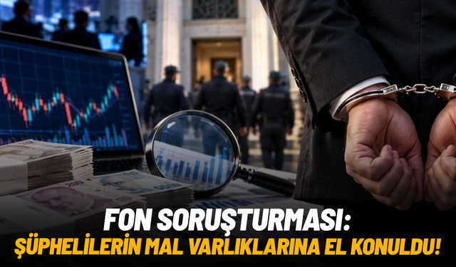 Fon sahipleri ve yöneticilerin mal varlıklarına el konuldu