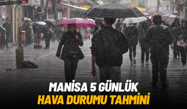 Manisa’da 5 günlük hava durumu belli oldu