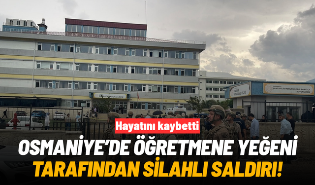 Osmaniye'de öğretmene yeğeni tarafından silahlı saldırı: Hayatını kaybetti