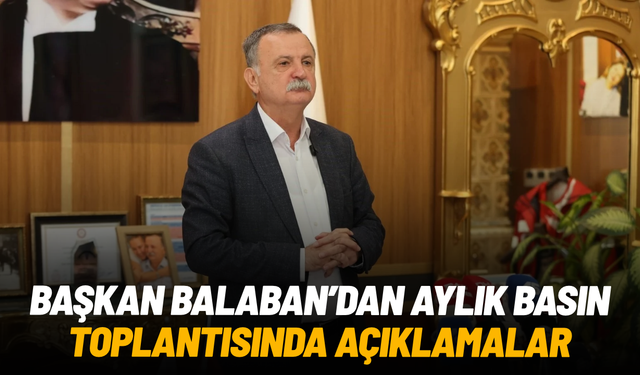 Başkan Balaban aylık basın toplantısında çalışmalarını anlattı