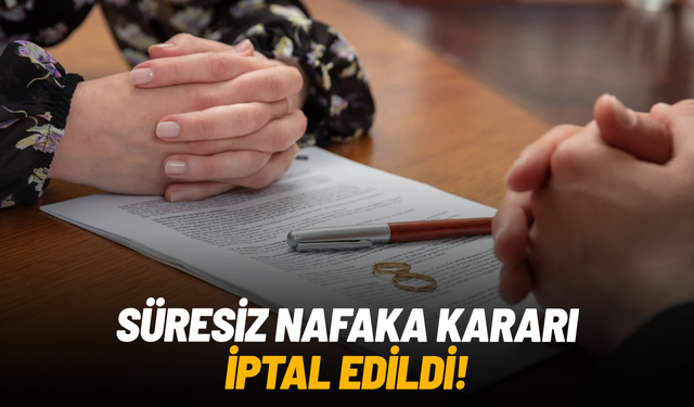 Süresiz nafaka kararı iptal edildi