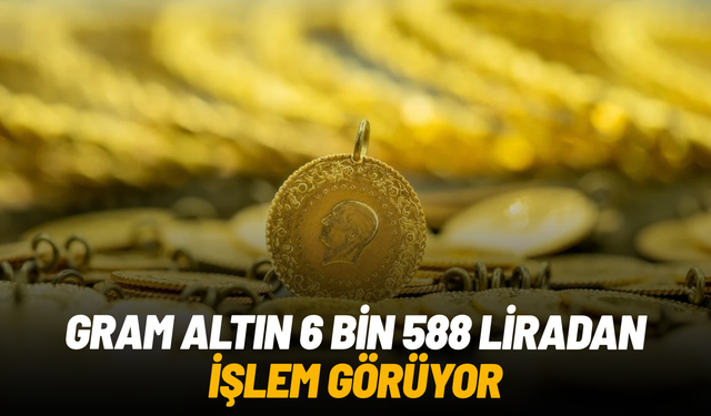 Gram altın 6 bin 588 liradan işlem görüyor