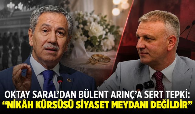 Oktay Saral’dan Bülent Arınç’a sert tepki: “Nikâh kürsüsü siyaset meydanı değildir”