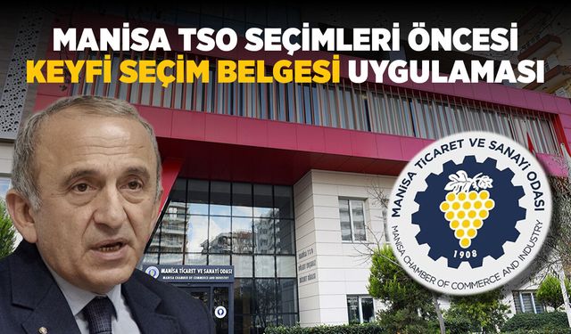 Manisa TSO Seçimleri Öncesi keyfi Seçim Belgesi Uygulaması
