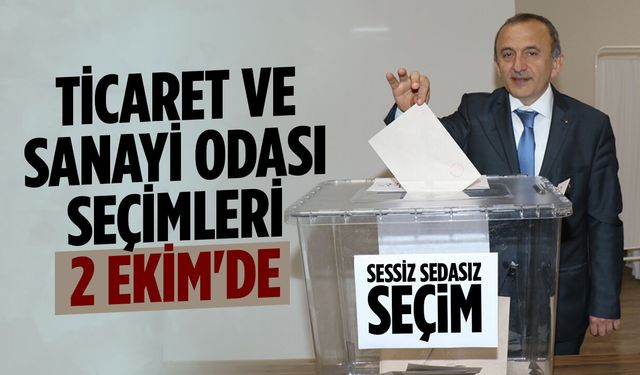 Sessiz Sedasız Seçim Kararı: Ticaret ve Sanayi Odası Seçimleri 2 Ekim'de