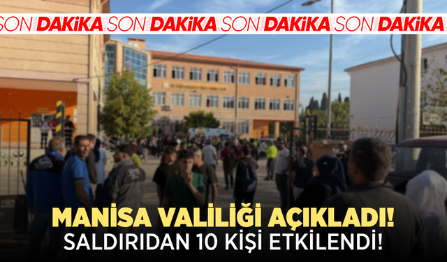 Manisa Valiliği duyurdu: Saldırıdan 10 kişi etkilendi!