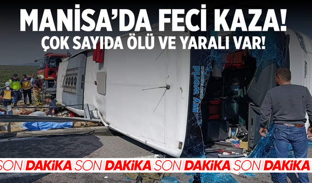 Manisa’da feci kaza: Çok sayıda ölü ve yaralı var!