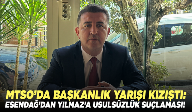 MTSO’da başkanlık yarışı kızıştı: Esendağ’dan Yılmaz’a usulsüzlük suçlaması!