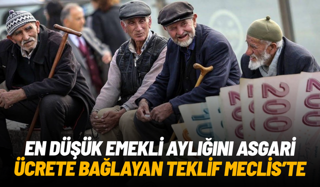En düşük emekli aylığını asgari ücrete bağlayan teklif Meclis’te