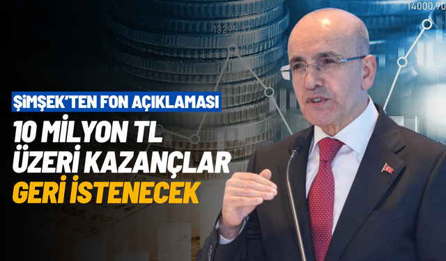 Bakan Şimşek açıkladı: 10 milyon TL üzeri kazançlar geri istenecek