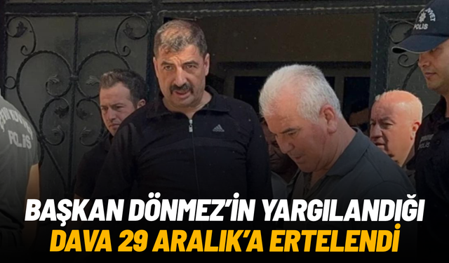 Başkan Dönmez’in yargılandığı dava 29 Aralık’a ertelendi
