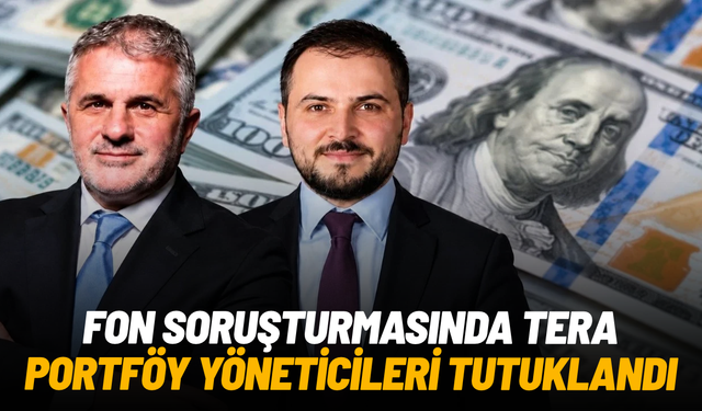 Fon soruşturmasında Tera Portföy yöneticileri tutuklandı