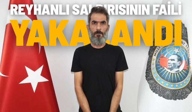 Reyhanlı saldırısının faili yakalandı