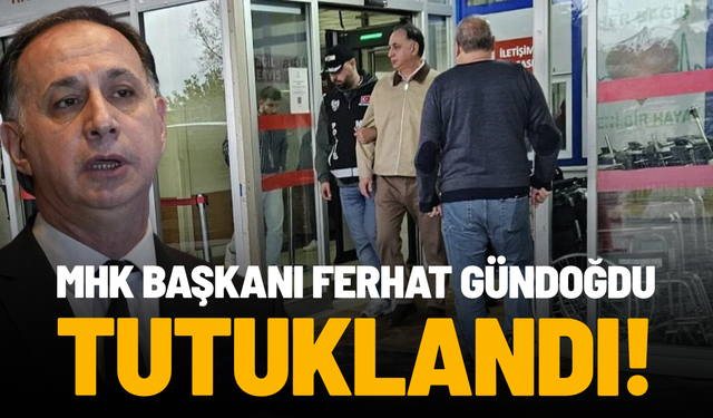 SON DAKİKA... MHK Başkanı Ferhat Gündoğdu tutuklandı