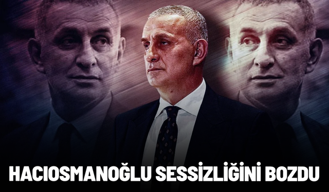 TFF Başkanı Hacıosmanoğlu sessizliğini bozdu
